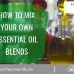 Mixing Your Own Essential Oil Blends Unleash Your Creativity